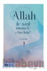 Allah Ile Nasıl Muamele Etmelisin?