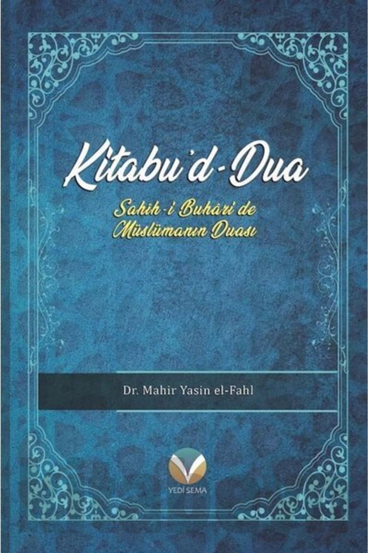 Kitabu'd-dua: Sahih-i Buhari'de Müslümanın Duası-Mahir Yasin El-Fahl