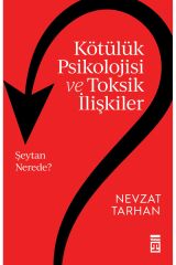 Kötülük Psikolojisi ve Toksik İlişkiler
