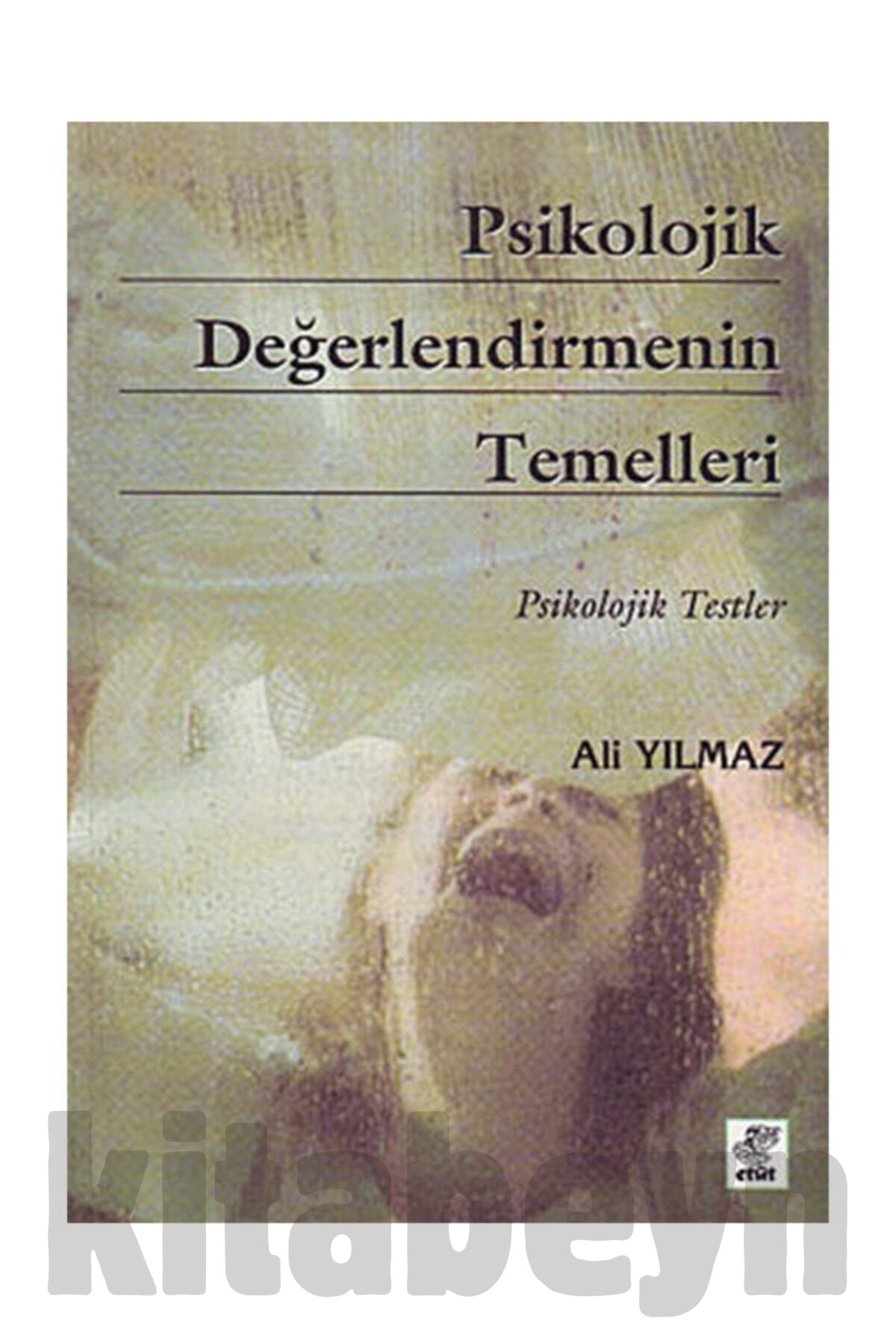 Psikolojik Değerlendirmenin Temelleri / Ali Yılmaz / / 9789758217106