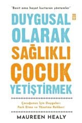 Duygusal Olarak Sağlıklı Çocuk Yetiştirmek - Maureen Healy -