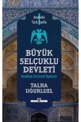 Anadolu Türk Tarihi 1 - Büyük Selçuklu Devleti / Talha Uğurluel / Timaş Yayınları / 9786050848069