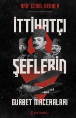 İttihatçı Şeflerin Gurbet Maceraları