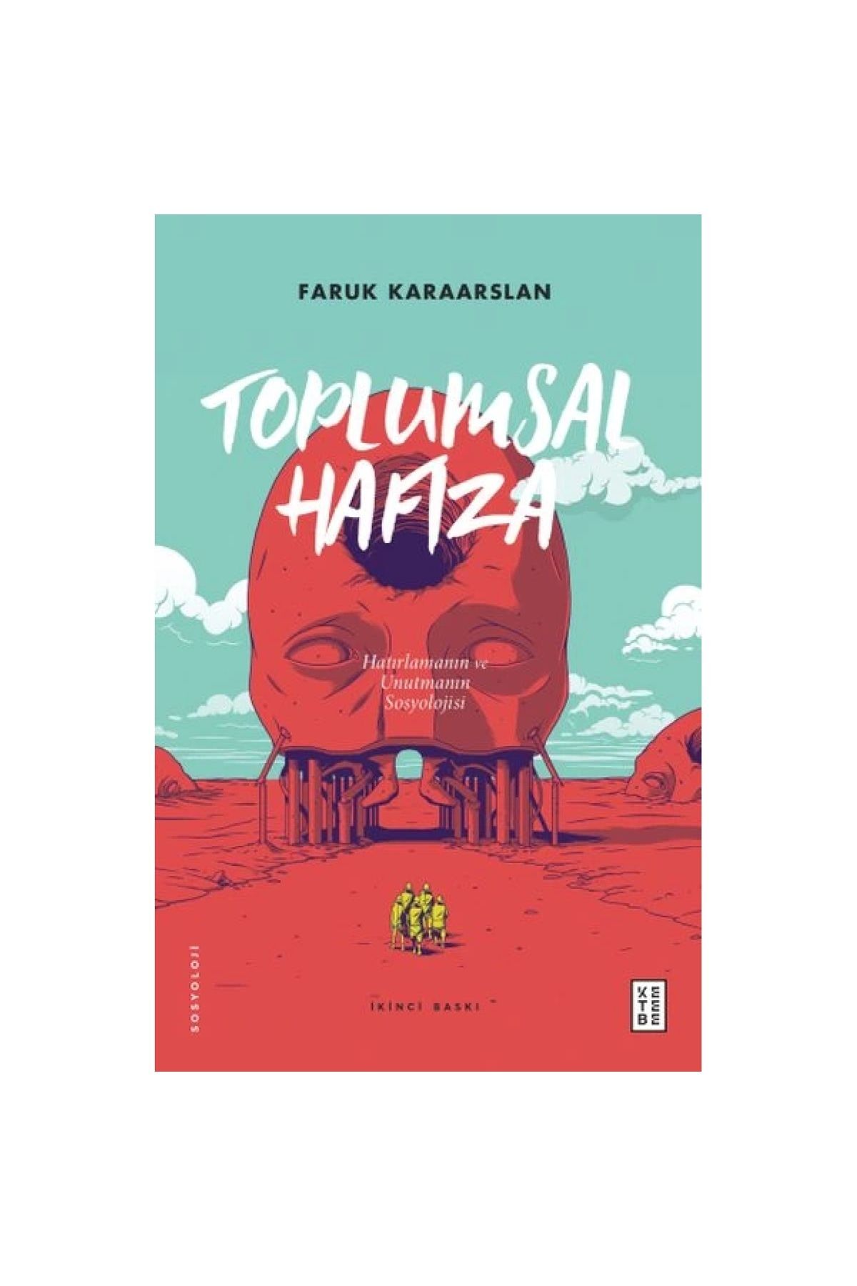 Toplumsal Hafıza Hatırlamanın ve Unutmanın Sosyolojisi