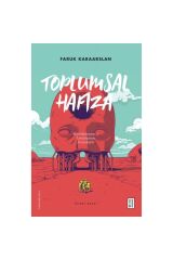 Toplumsal Hafıza Hatırlamanın ve Unutmanın Sosyolojisi