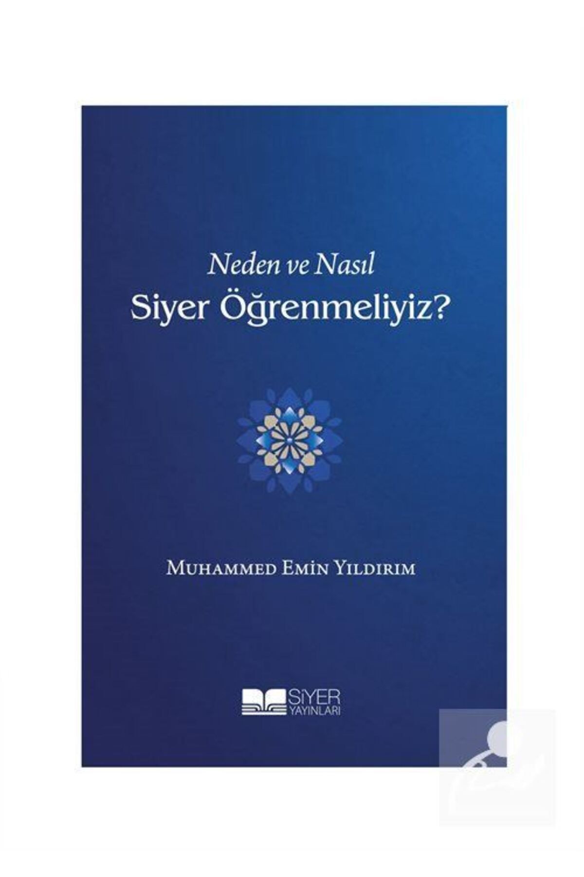 Neden Ve Nasıl Siyer Öğrenmeliyiz?