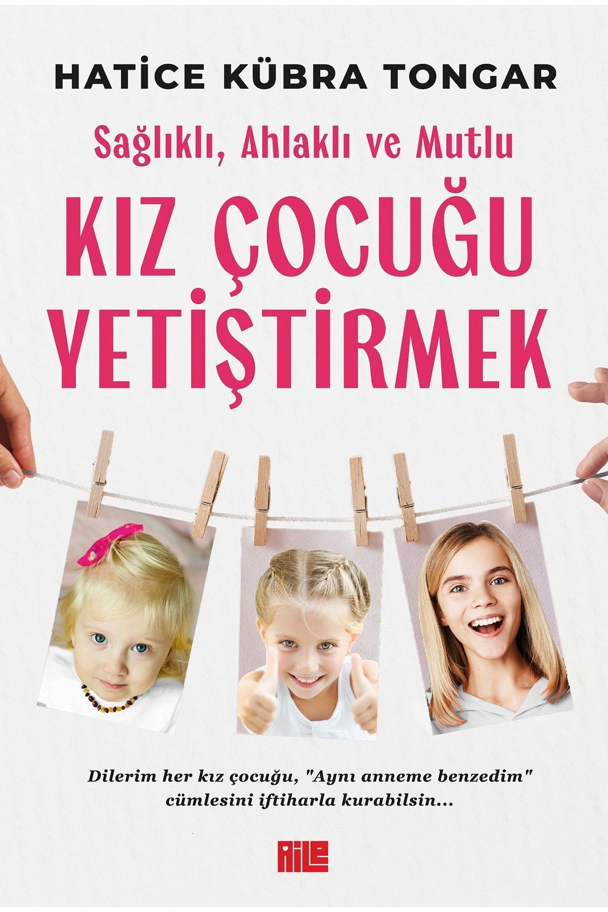 Sağlıklı, Ahlaklı ve Mutlu Kız Çocuğu Yetiştirmek / Hatice Kübra Tongar
