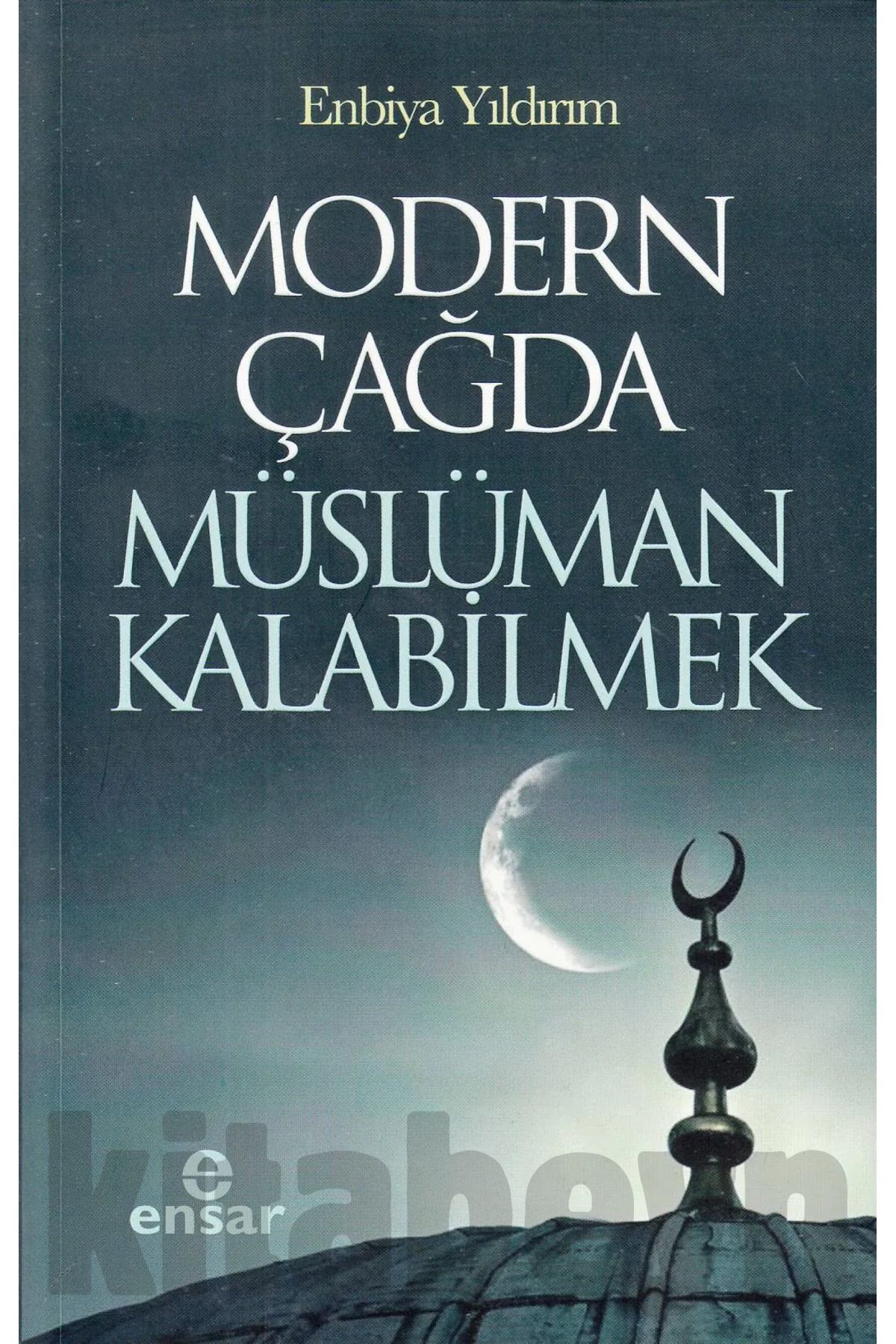 Modern Çağda Müslüman Kalabilmek - Enbiya Yıldırım