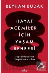 Hayat Acemileri Için Yaşam Rehberi & Güçlü Bir Psikolojiye Sahip Olmanın Yolları