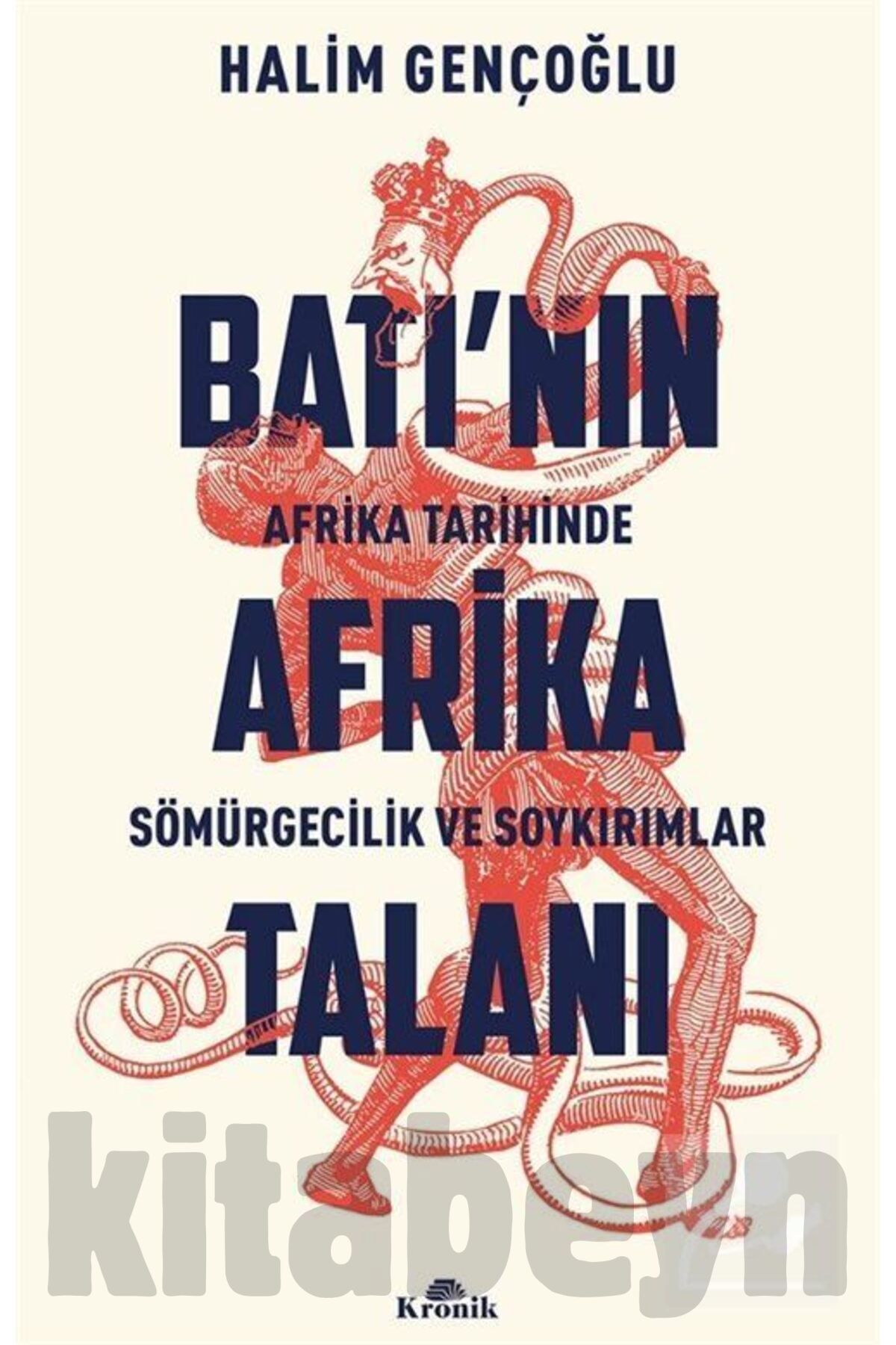 Batı'nın Afrika Talanı & Afrika Tarihinde Sömürgecilik Ve Soykırımlar