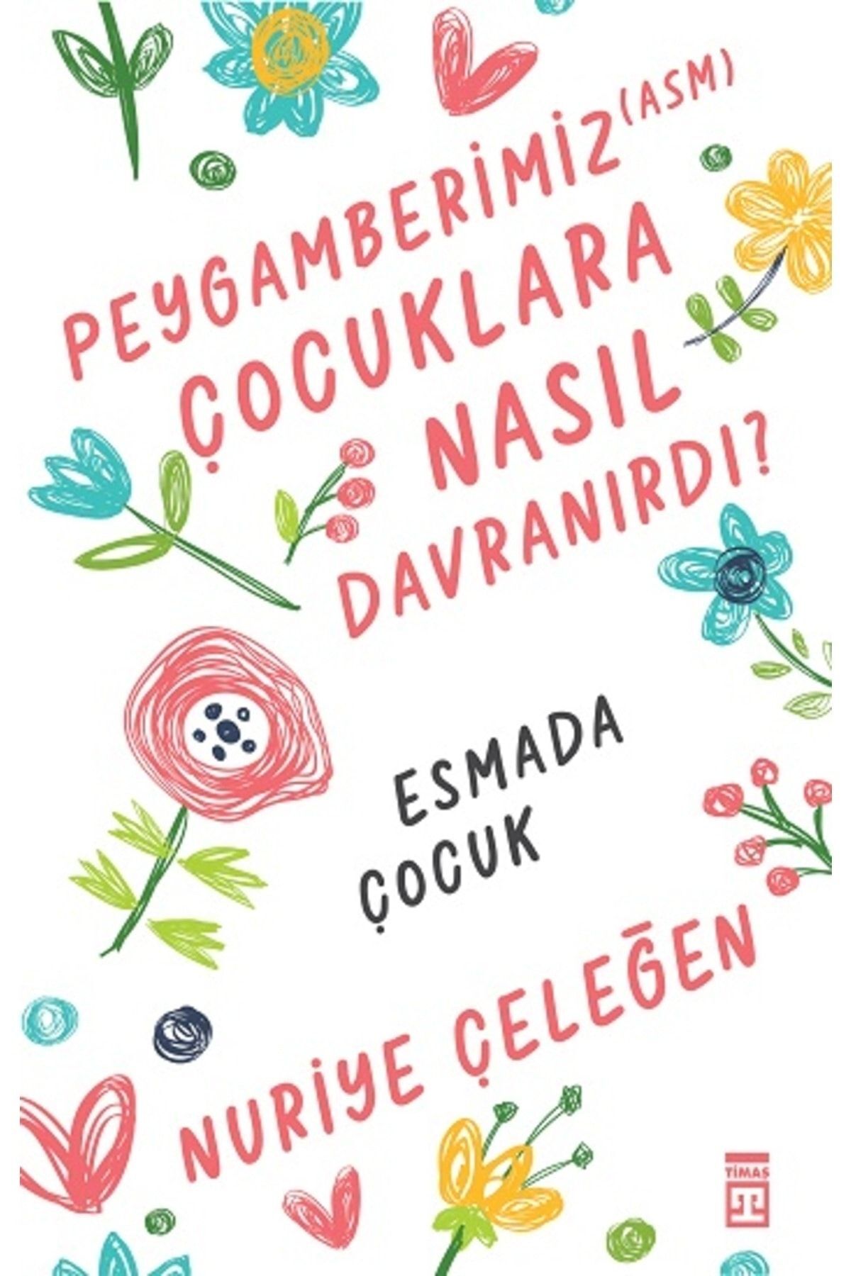 Peygamberimiz (asm) Çocuklara Nasıl Davranırdı? kitabı - Nuriye Çeleğen - Timaş Yayınları