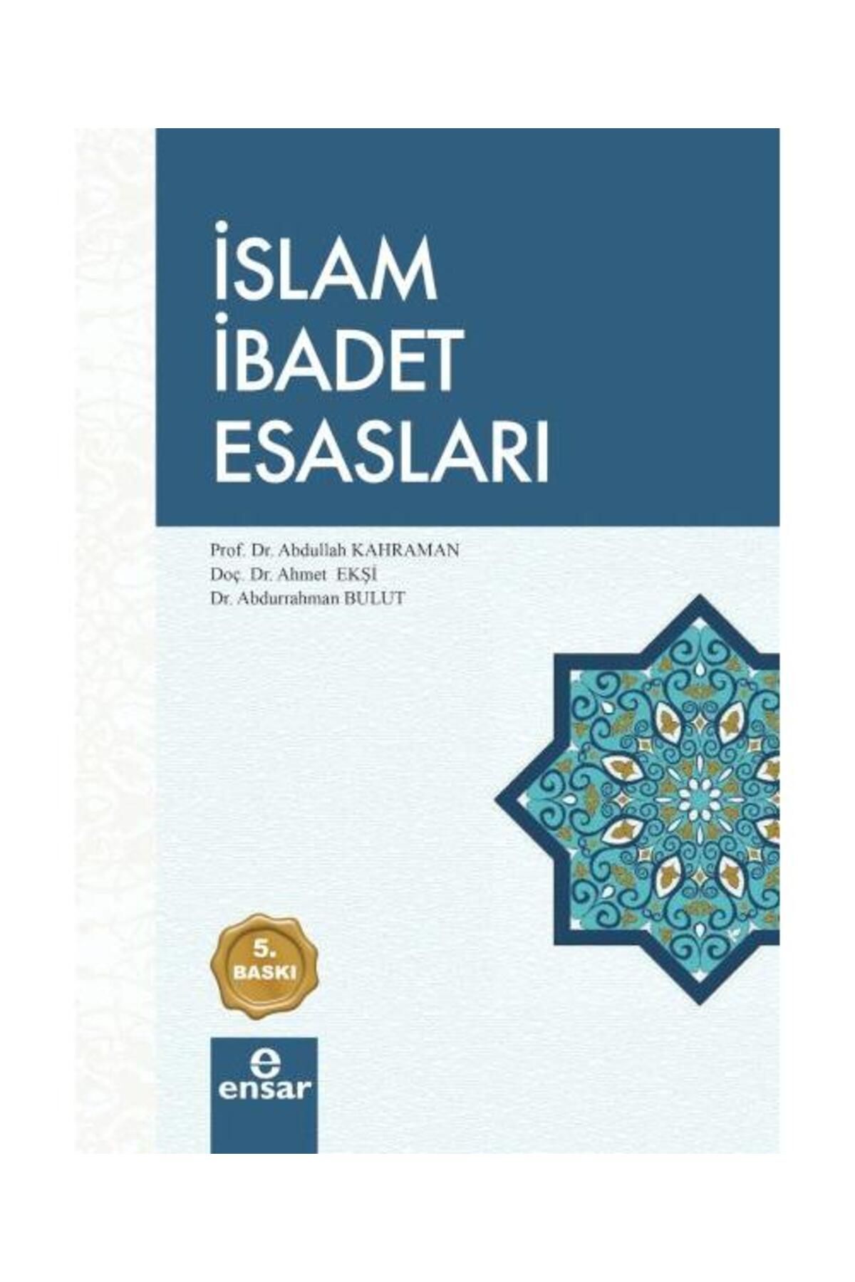 İslam Ibadet Esasları / / Abdullah Kahraman, Ahmet Ekşi, Abdurrahman