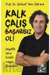 Kalk, Çalış, Başarısız Ol! & Hayatta Sana Anlatılmayan Gerçekler