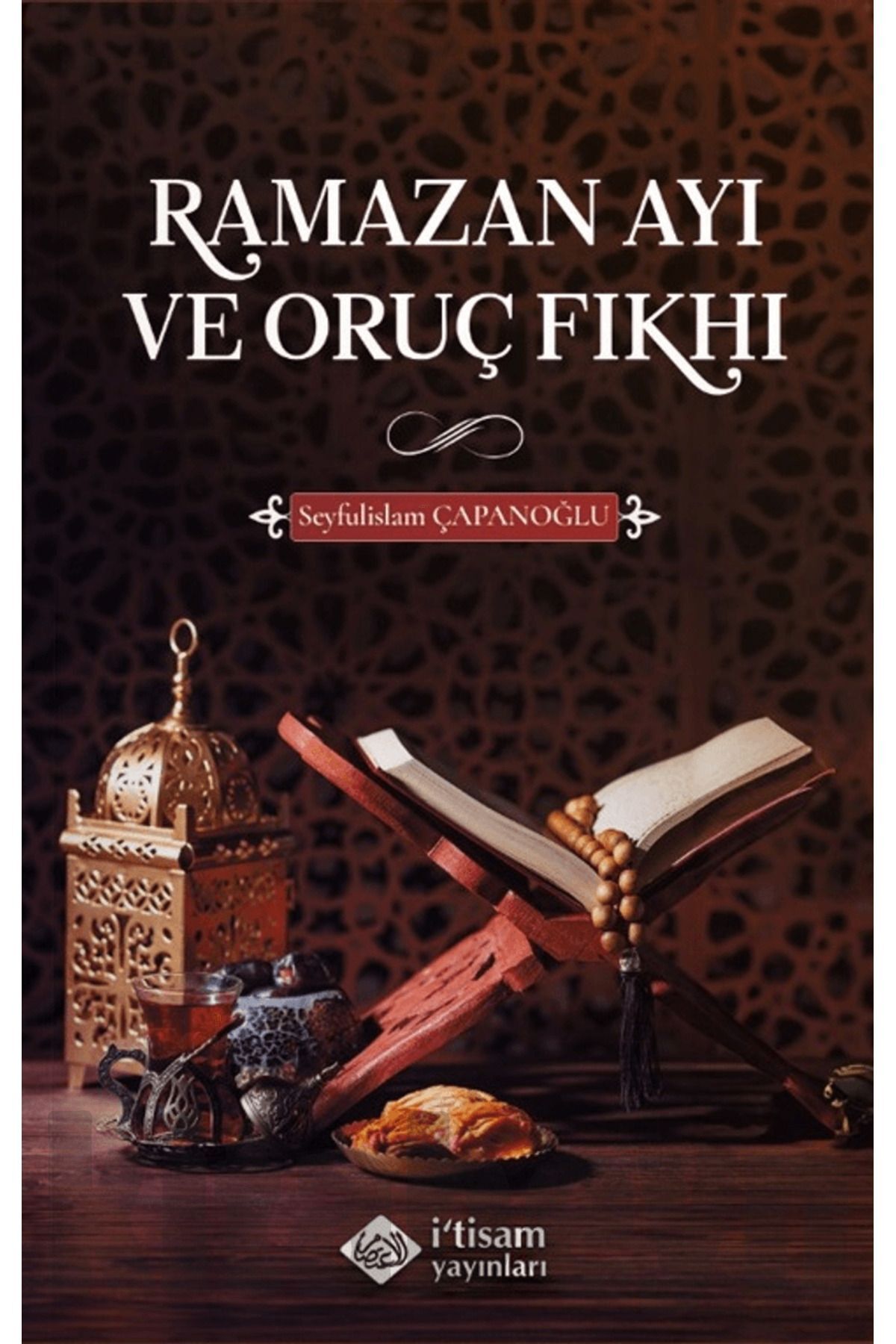 Ramazan Ayı ve Oruç Fıkhı / Seyfulislam Çapanoğlu / İtisam Yayınları / 9786258003680