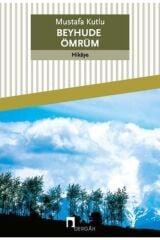 Beyhude Ömrüm Mustafa Kutlu Ela Kitabevi
