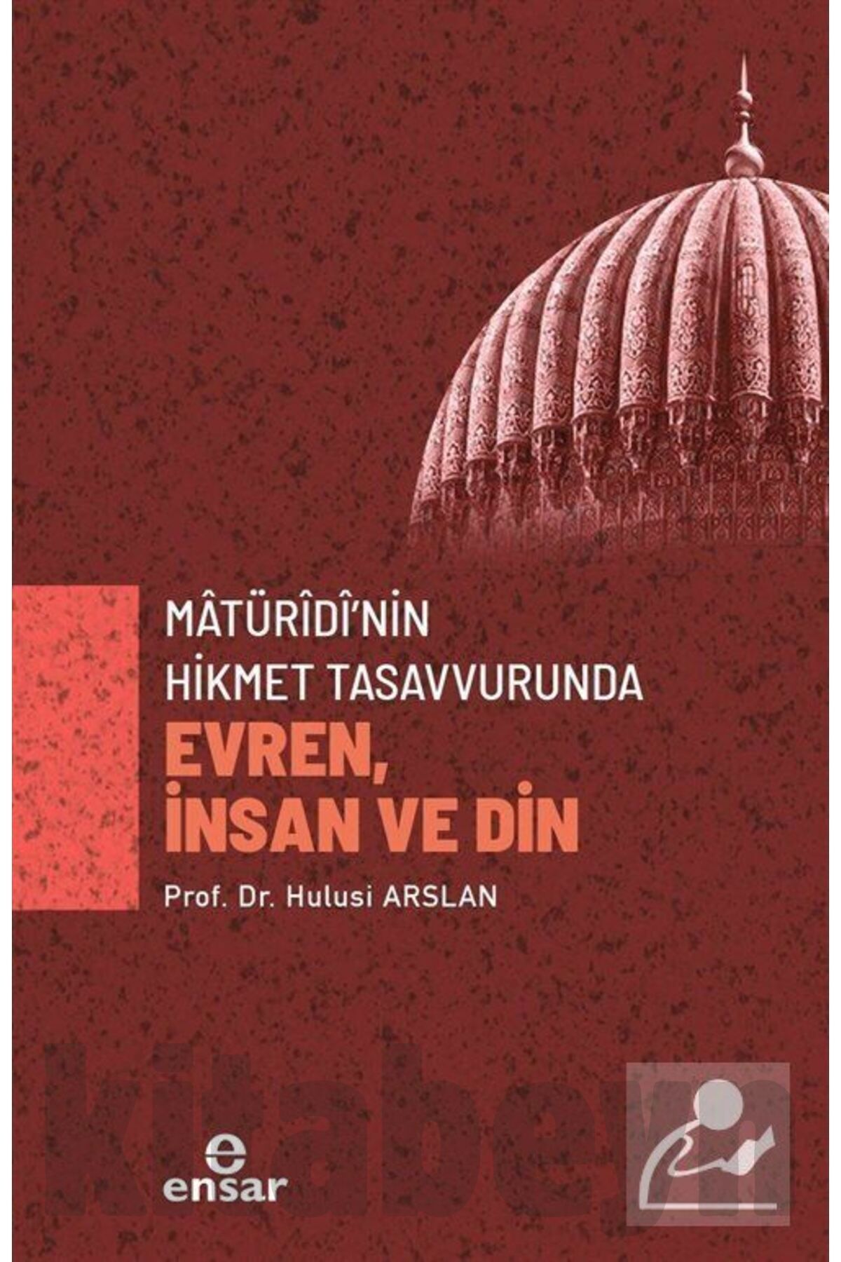 Matürîdî'nin Hikmet Tasavvurunda Evren, Insan Ve Din