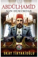 Abdülhamid Son Hükümdar / Okay Tiryakioğlu