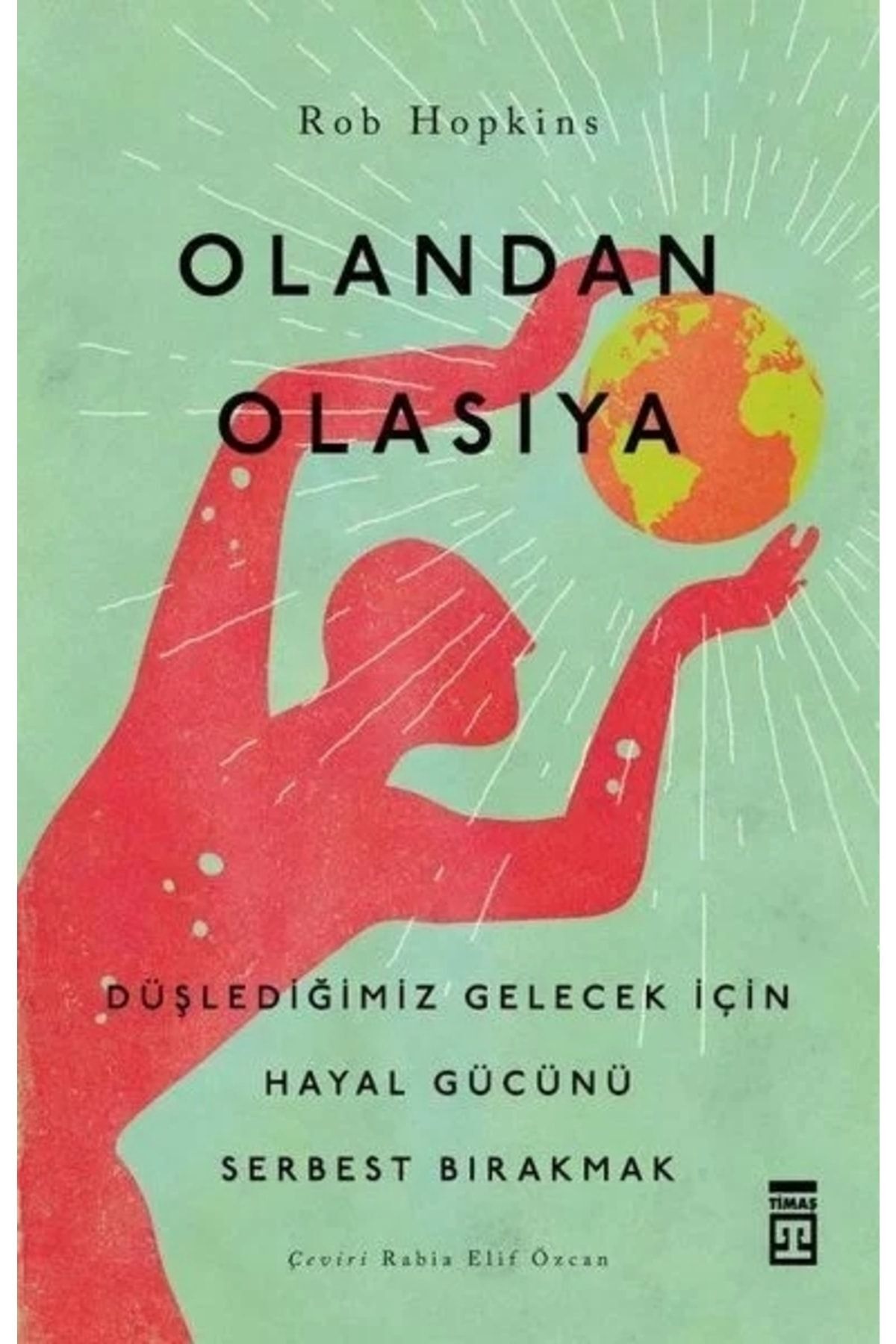 Olandan Olasıya - Düşlediğimiz Gelecek Için Hayal Gücünü Serbest Bırakmak