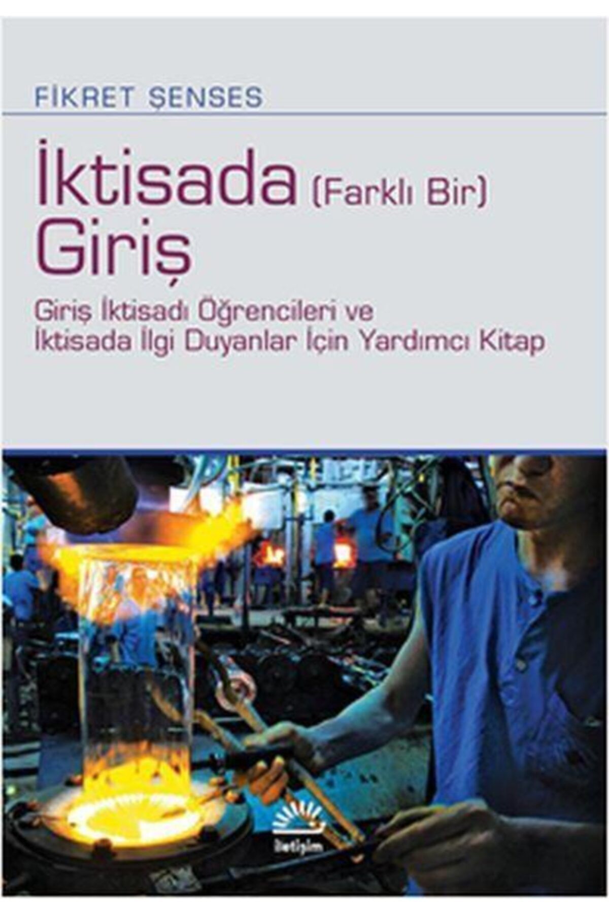 Iktisada (FARKLI BİR) Giriş - Giriş Iktisadı Öğrencileri Ve Iktisada Ilgi Duyanlar Için Yardımcı