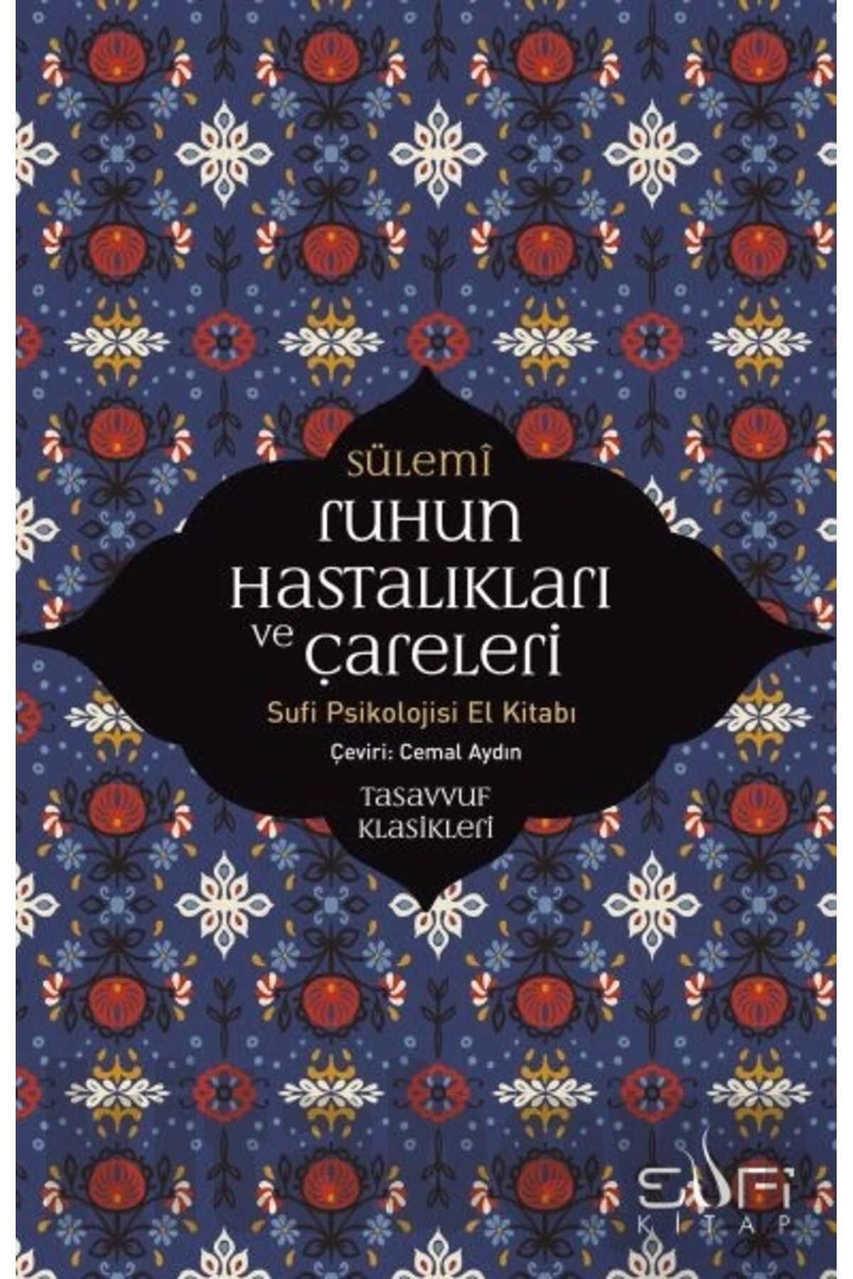Ruhun Hastalıkları Ve Çareleri - Sufi Psikolojisi El Kitabı