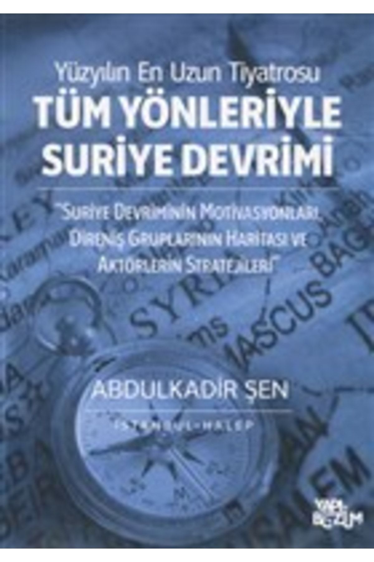 Tüm Yönleriyle Suriye Devrimi / Abdulkadir Şen / / 9786056632709