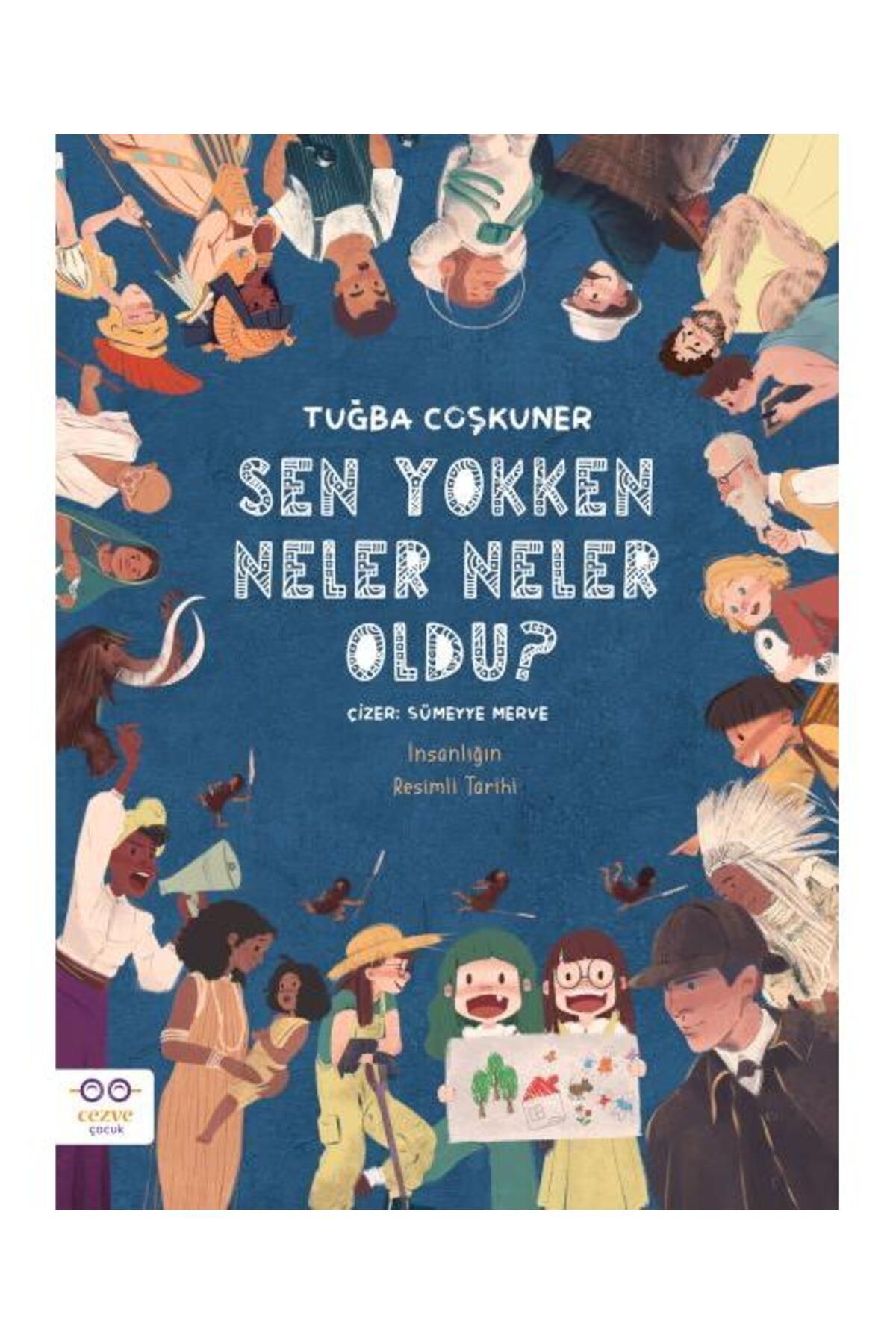 Sen Yokken Neler Neler Oldu ? Insanlığın Resimli Tarihi / / Tuğba