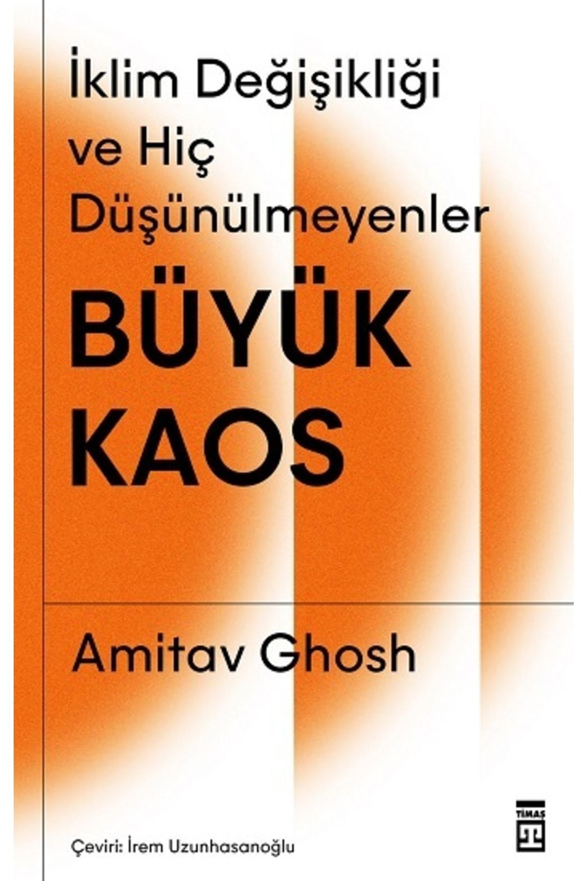 Büyük Kaos, Amitav Ghosh, Timaş Yayınları, Büyük Kaos Kitabı, 208 Sayfa