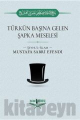 Türkün Başına Gelen Şapka Meselesi Mustafa Sabri Efendi