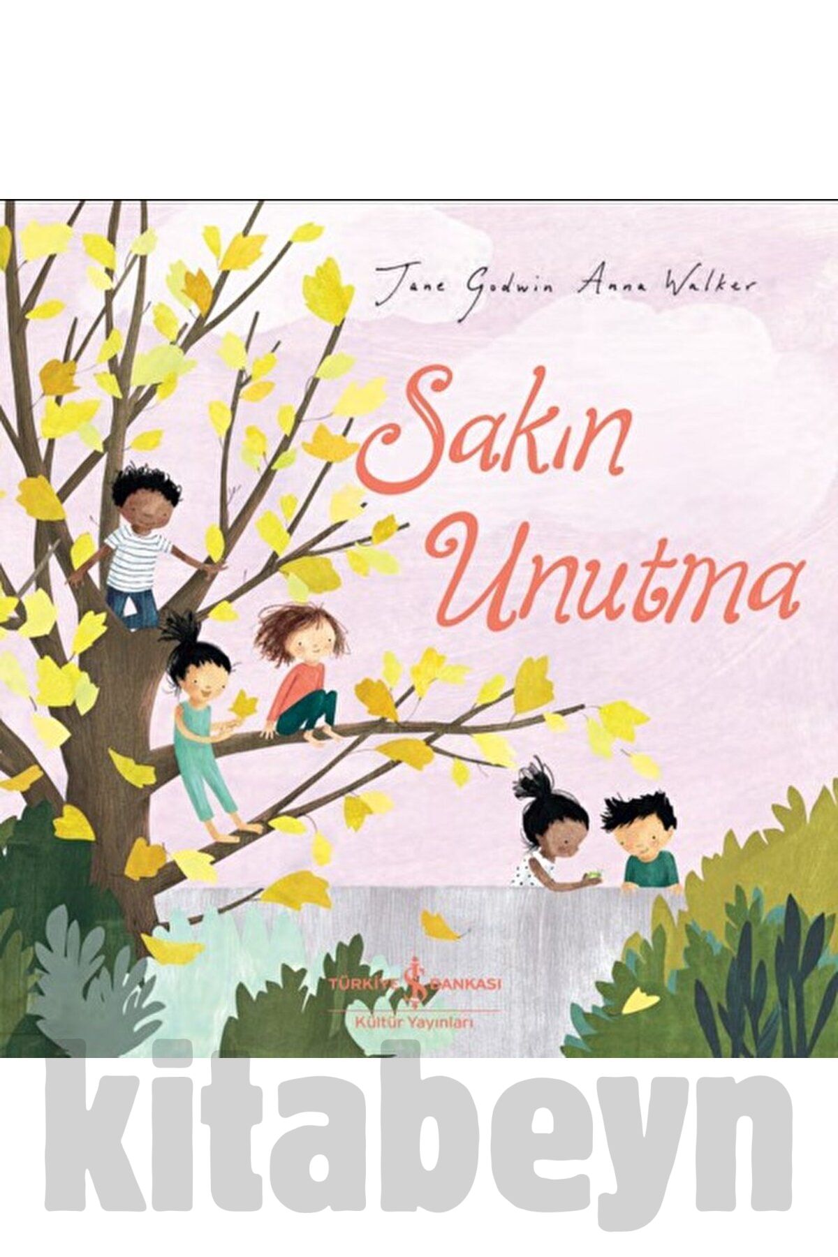 Sakın Unutma / Jane Godwin / İş Bankası Kültür Yayınları / 9786254294563