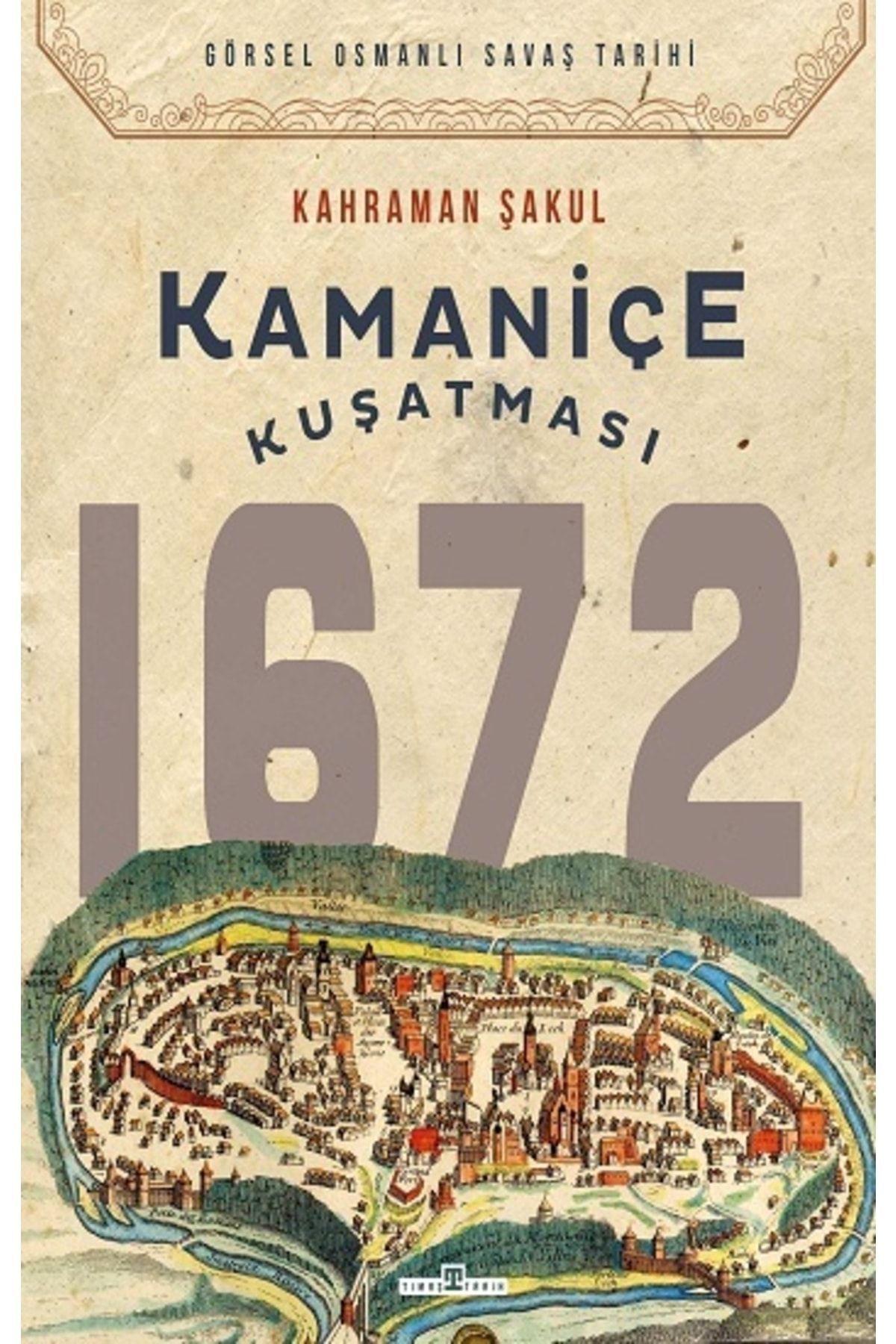 Kamaniçe Kuşatması 1672 - Kahraman Şakul 9786050842340