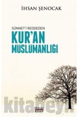Kuran Müslümanlığı ( Sünneti Reddeden ) - Ihsan Şenocak - Hüküm Kitap