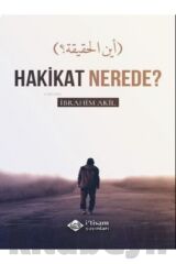 Hakikat Nerede? Ibrahim Akıl Itisam Yayınları