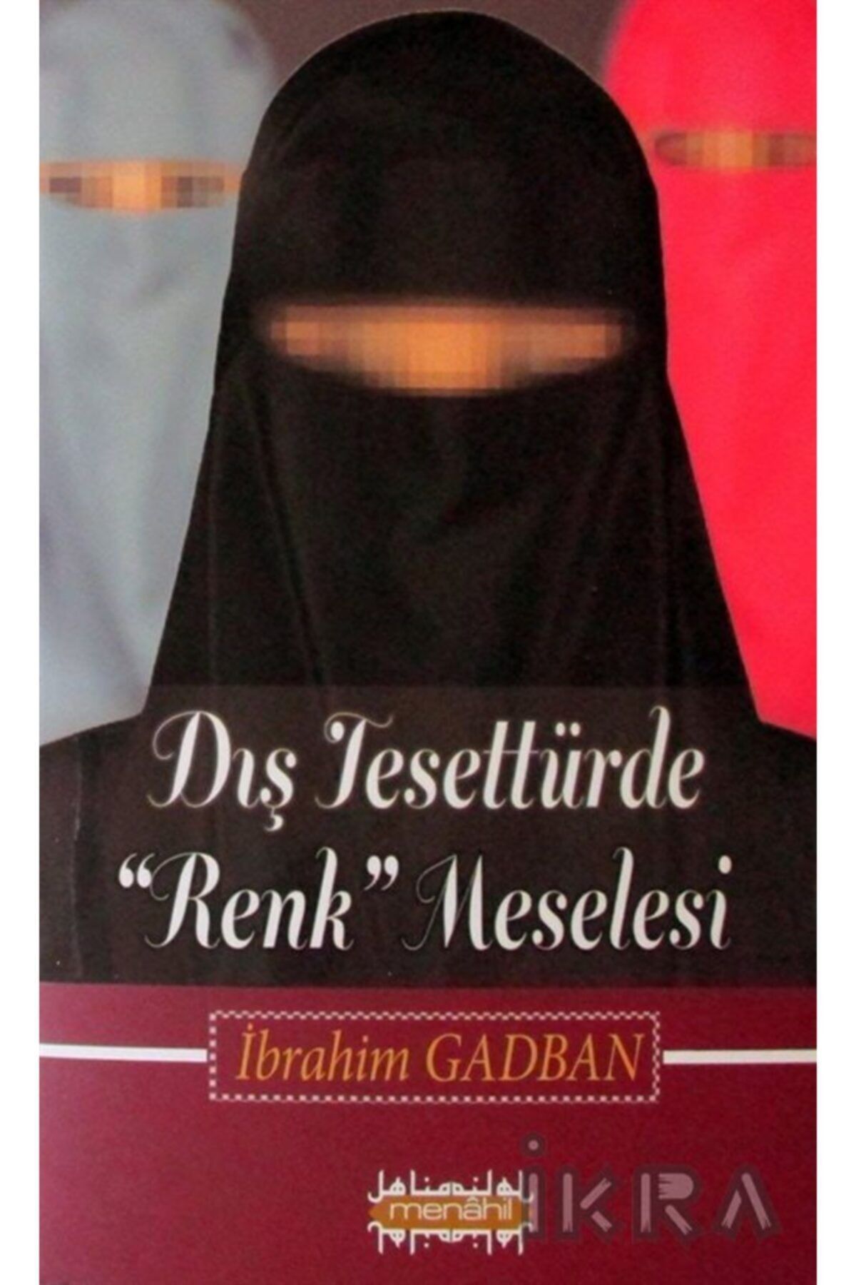 Dış Tesettürde Renk Meselesi Ibrahim Gadban Menahil Kitap (konya)