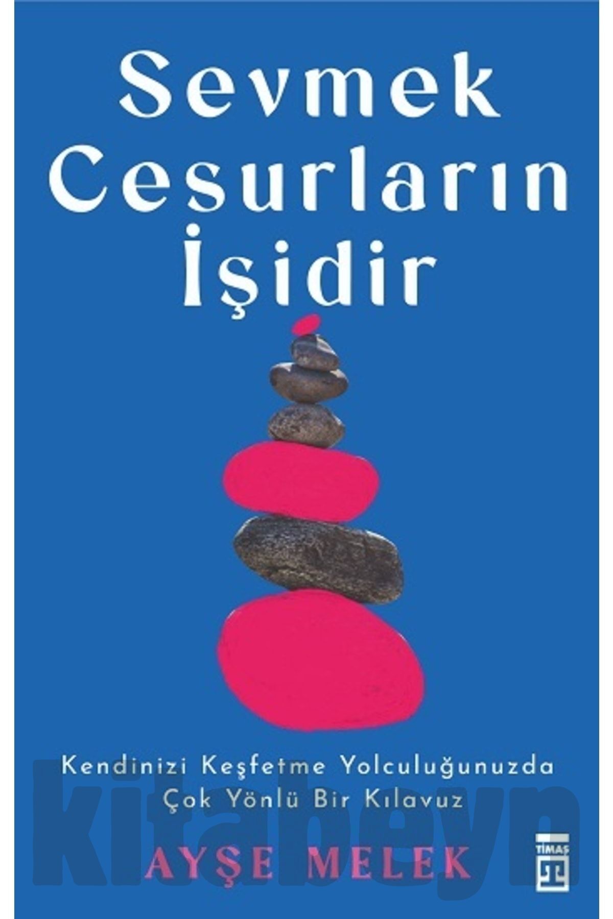 Sevmek Cesurların İşidir kitabı / Ayşe Melek Köseoğlu Özyetkin / Timaş Yayınları